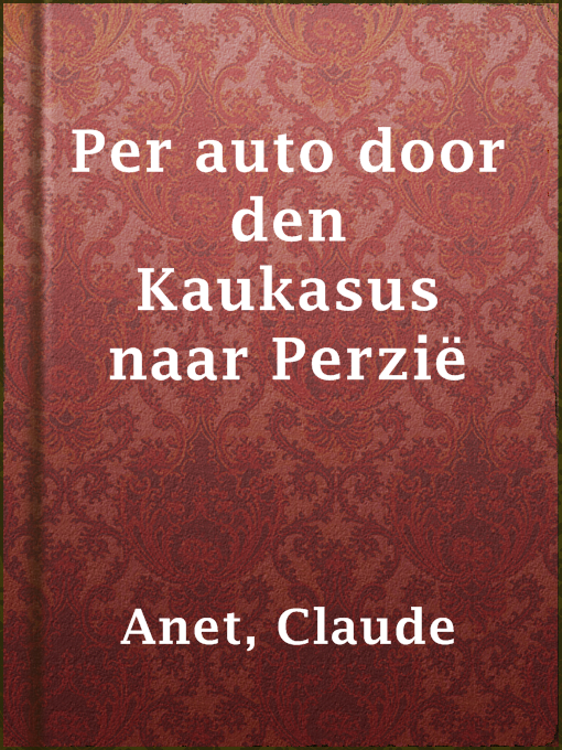 Title details for Per auto door den Kaukasus naar Perzië by Claude Anet - Available
